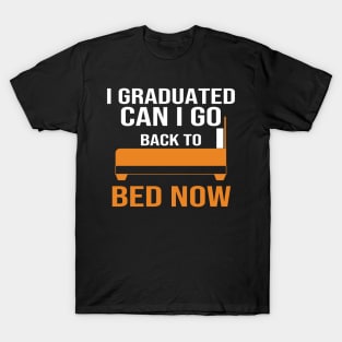 I Graduated Can I Go Back To Bed Now T-Shirt
